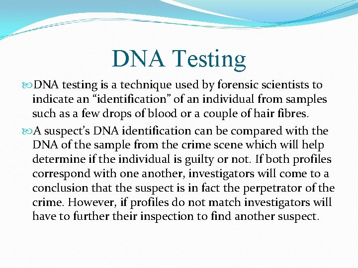 DNA Testing DNA testing is a technique used by forensic scientists to indicate an