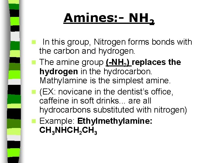 Amines: - NH 2 In this group, Nitrogen forms bonds with the carbon and