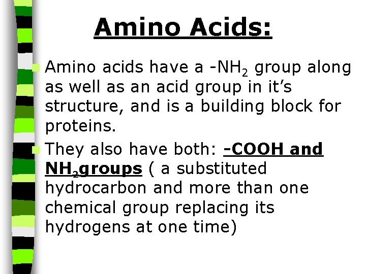 Amino Acids: n Amino acids have a -NH 2 group along as well as