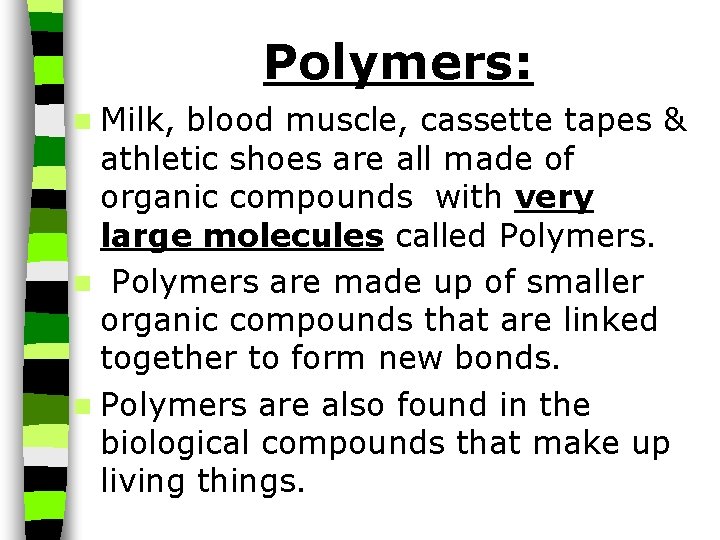 Polymers: n Milk, blood muscle, cassette tapes & athletic shoes are all made of