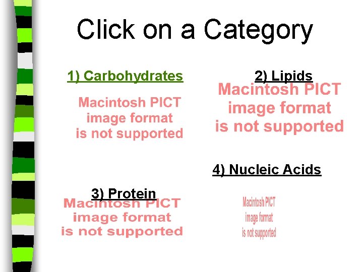 Click on a Category 1) Carbohydrates 2) Lipids 4) Nucleic Acids 3) Protein 