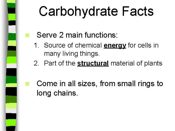 Carbohydrate Facts n Serve 2 main functions: 1. Source of chemical energy for cells