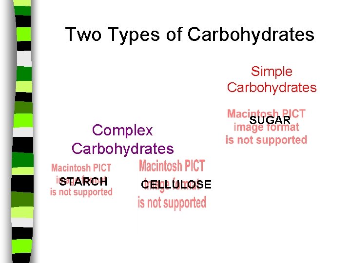 Two Types of Carbohydrates Simple Carbohydrates Complex Carbohydrates STARCH CELLULOSE SUGAR 
