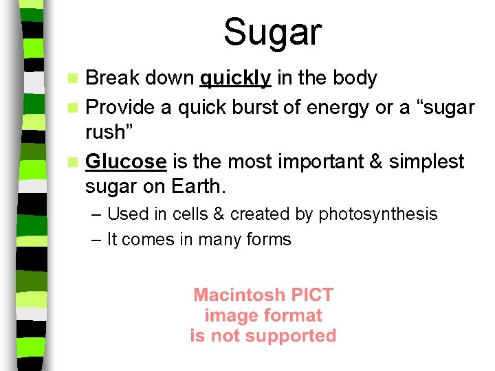 Sugar Break down quickly in the body n Provide a quick burst of energy