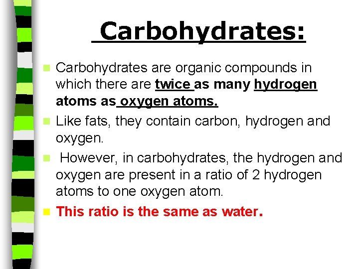 Carbohydrates: Carbohydrates are organic compounds in which there are twice as many hydrogen atoms