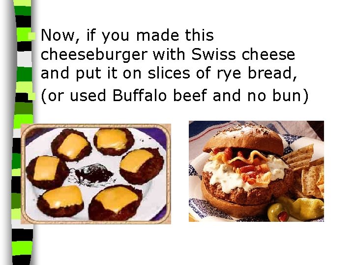 n Now, if you made this cheeseburger with Swiss cheese and put it on