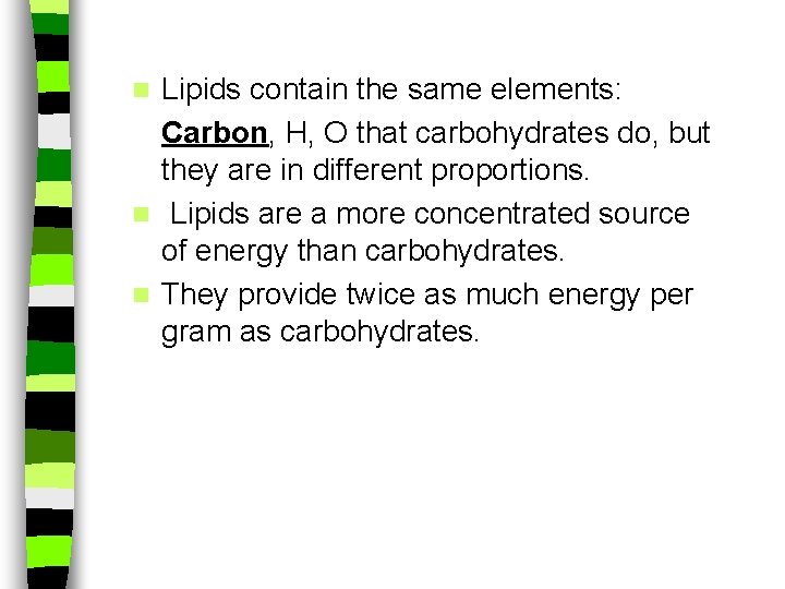 Lipids contain the same elements: Carbon, H, O that carbohydrates do, but they are