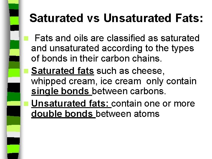 Saturated vs Unsaturated Fats: Fats and oils are classified as saturated and unsaturated according