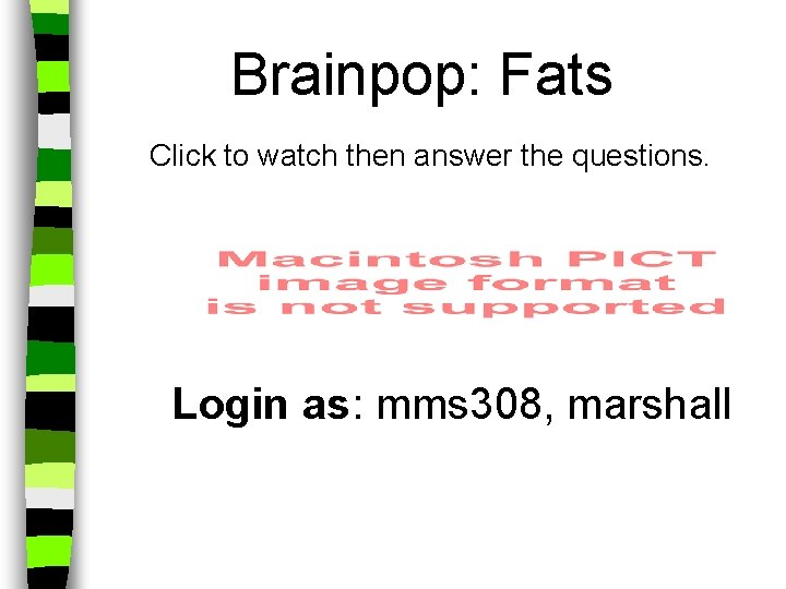 Brainpop: Fats Click to watch then answer the questions. Login as: mms 308, marshall