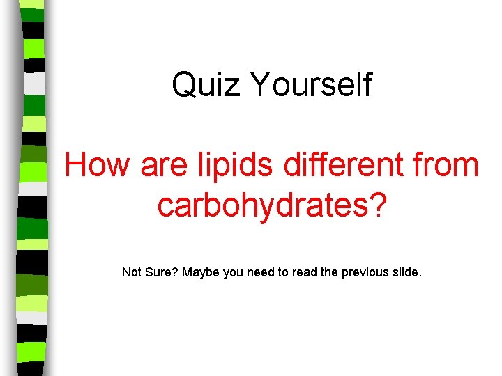 Quiz Yourself How are lipids different from carbohydrates? Not Sure? Maybe you need to