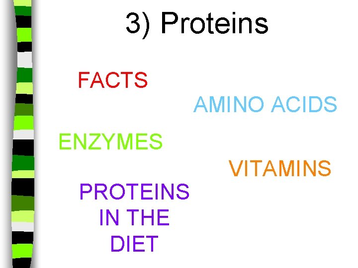 3) Proteins FACTS AMINO ACIDS ENZYMES PROTEINS IN THE DIET VITAMINS 