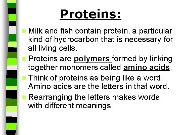 Proteins: n Milk and fish contain protein, a particular kind of hydrocarbon that is