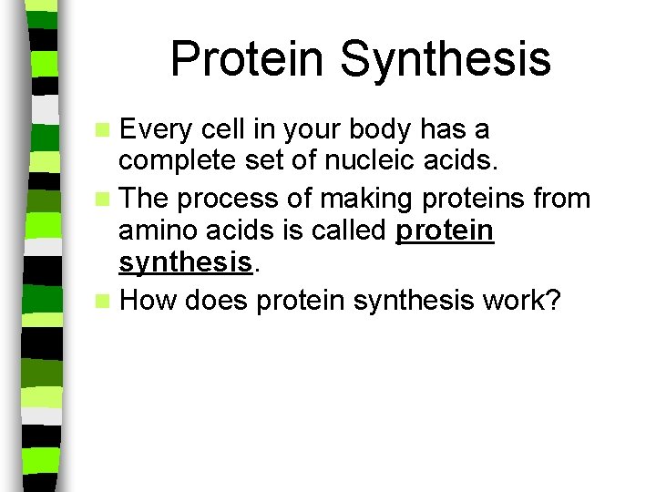Protein Synthesis n Every cell in your body has a complete set of nucleic