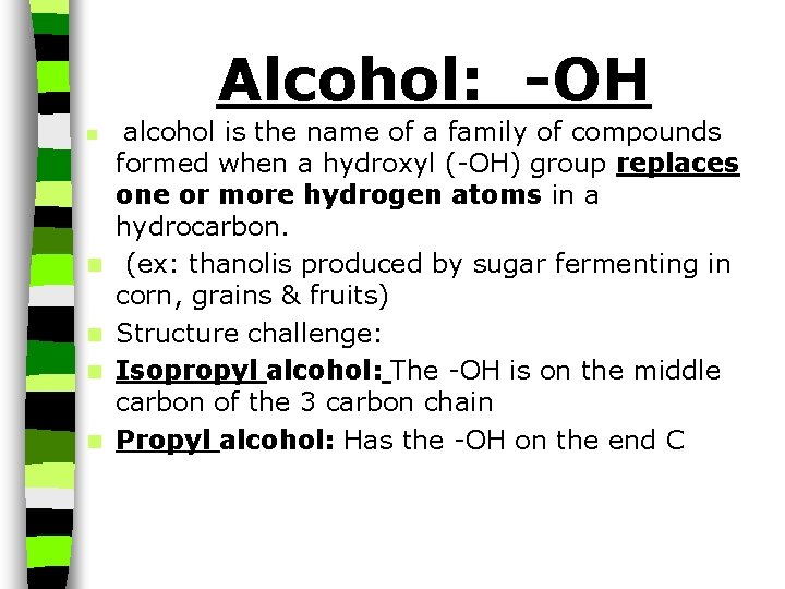 Alcohol: -OH n n n alcohol is the name of a family of compounds