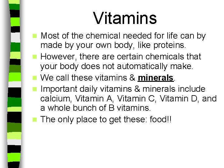 Vitamins n n n Most of the chemical needed for life can by made