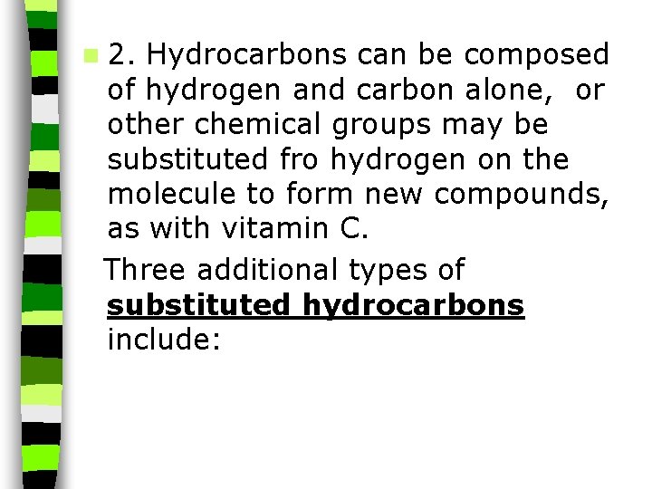 n 2. Hydrocarbons can be composed of hydrogen and carbon alone, or other chemical