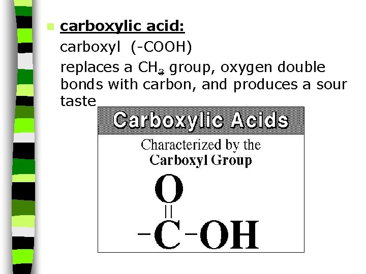 n carboxylic acid: carboxyl (-COOH) replaces a CH 3 group, oxygen double bonds with