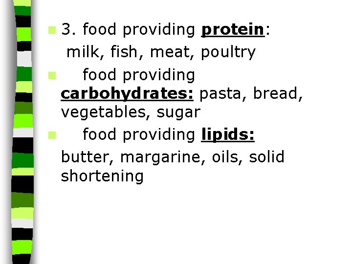 n 3. food providing protein: milk, fish, meat, poultry n food providing carbohydrates: pasta,