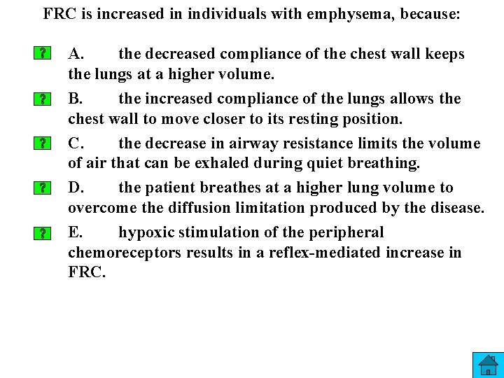 FRC is increased in individuals with emphysema, because: A. the decreased compliance of the