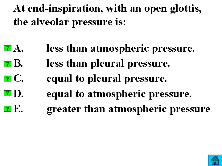 At end-inspiration, with an open glottis, the alveolar pressure is: A. B. C. D.