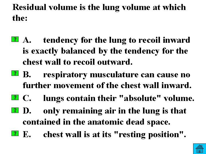 Residual volume is the lung volume at which the: A. tendency for the lung