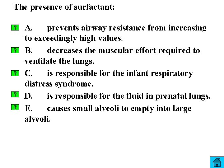 The presence of surfactant: A. prevents airway resistance from increasing to exceedingly high values.