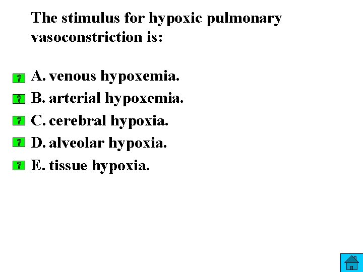 The stimulus for hypoxic pulmonary vasoconstriction is: A. venous hypoxemia. B. arterial hypoxemia. C.