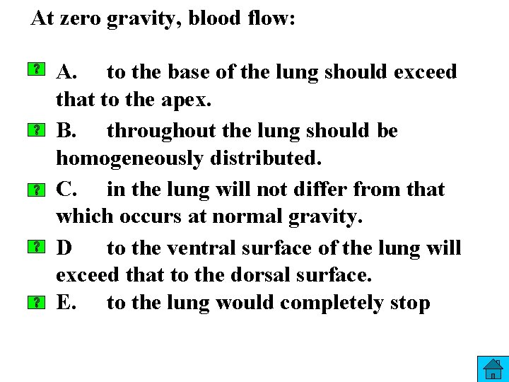 At zero gravity, blood flow: A. to the base of the lung should exceed