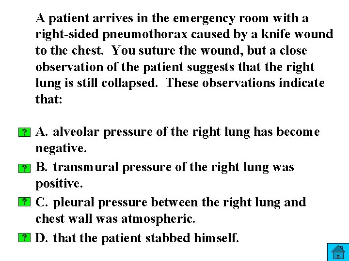 A patient arrives in the emergency room with a right-sided pneumothorax caused by a