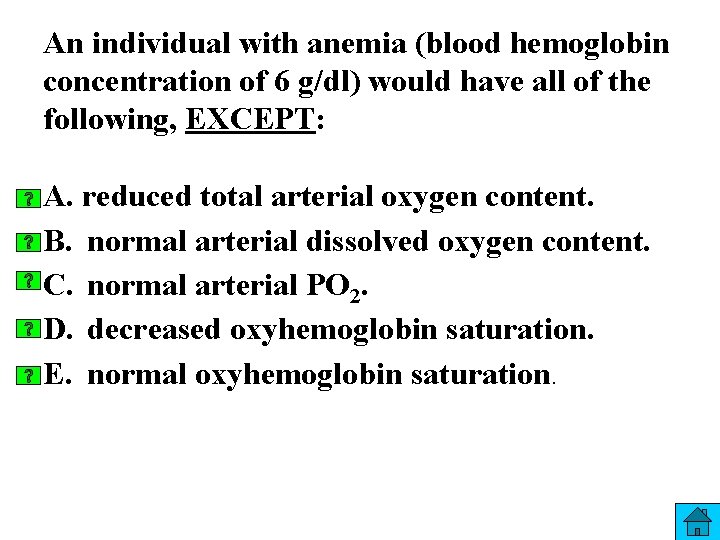 An individual with anemia (blood hemoglobin concentration of 6 g/dl) would have all of