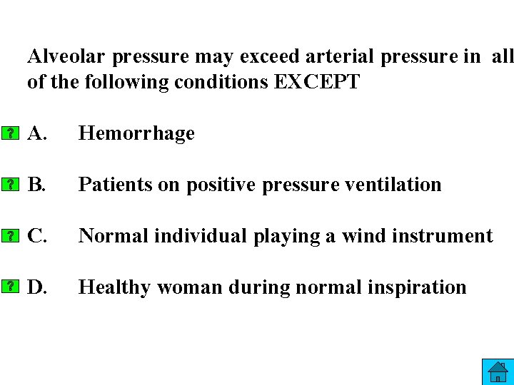 Alveolar pressure may exceed arterial pressure in all of the following conditions EXCEPT A.