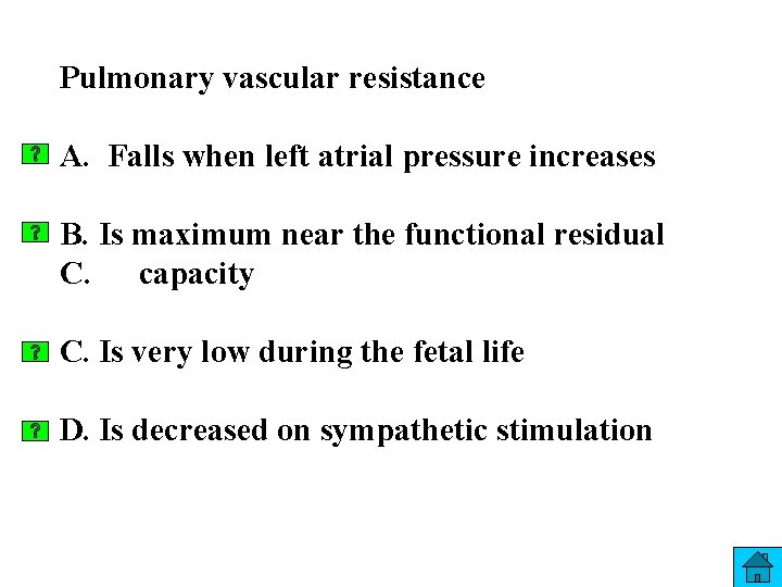 Pulmonary vascular resistance A. Falls when left atrial pressure increases B. Is maximum near