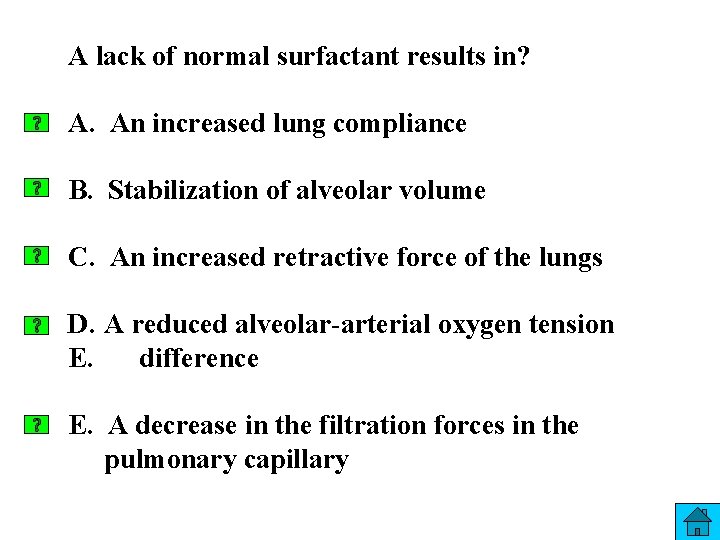 A lack of normal surfactant results in? A. An increased lung compliance B. Stabilization