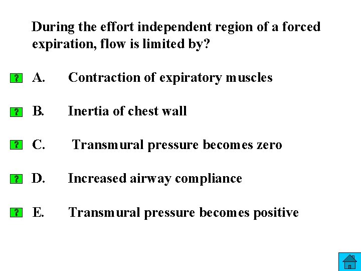 During the effort independent region of a forced expiration, flow is limited by? A.