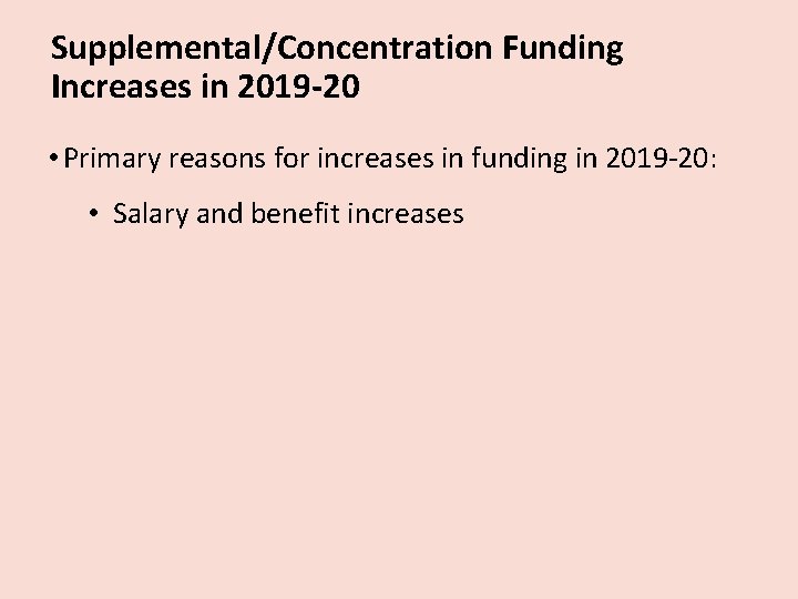 Supplemental/Concentration Funding Increases in 2019 -20 • Primary reasons for increases in funding in