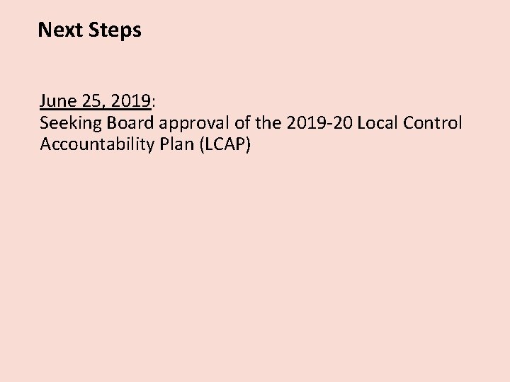 Next Steps June 25, 2019: Seeking Board approval of the 2019 -20 Local Control