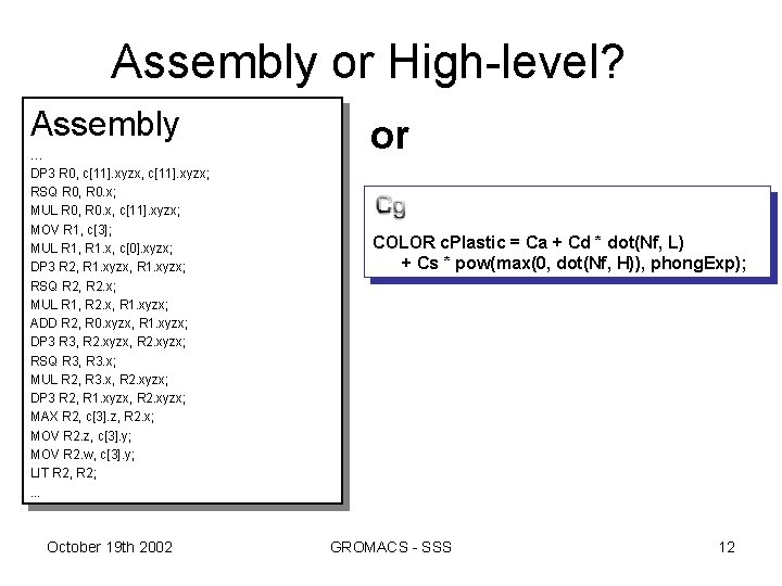 Assembly or High-level? Assembly … DP 3 R 0, c[11]. xyzx; RSQ R 0,
