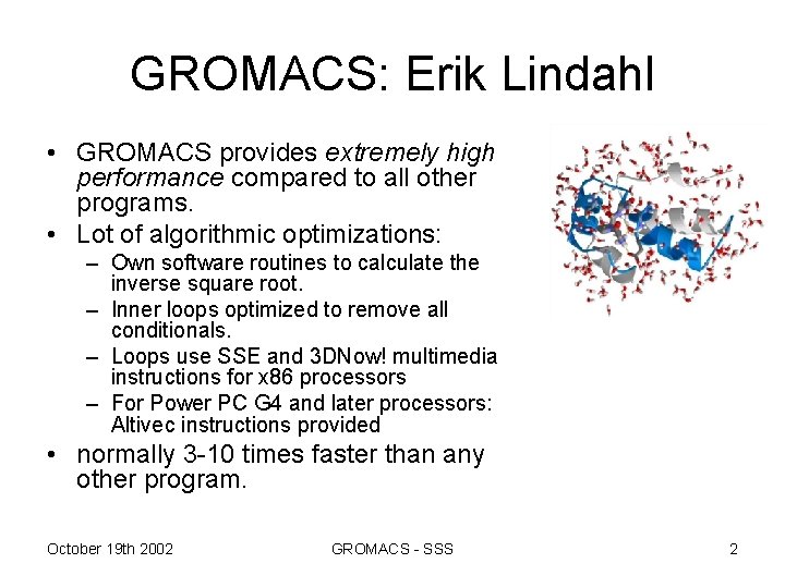 GROMACS: Erik Lindahl • GROMACS provides extremely high performance compared to all other programs.