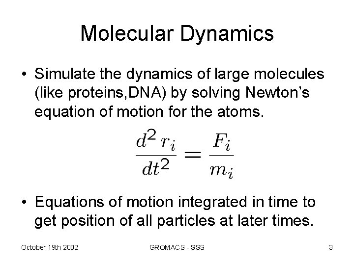 Molecular Dynamics • Simulate the dynamics of large molecules (like proteins, DNA) by solving