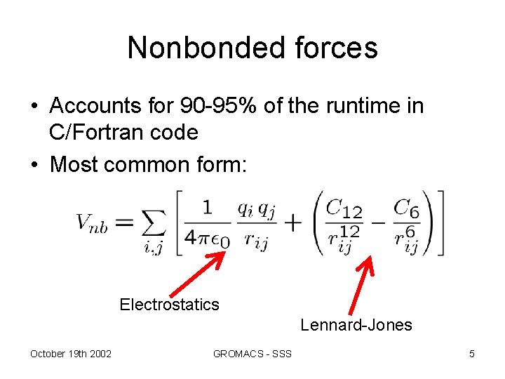 Nonbonded forces • Accounts for 90 -95% of the runtime in C/Fortran code •