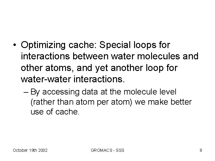 • Optimizing cache: Special loops for interactions between water molecules and other atoms,