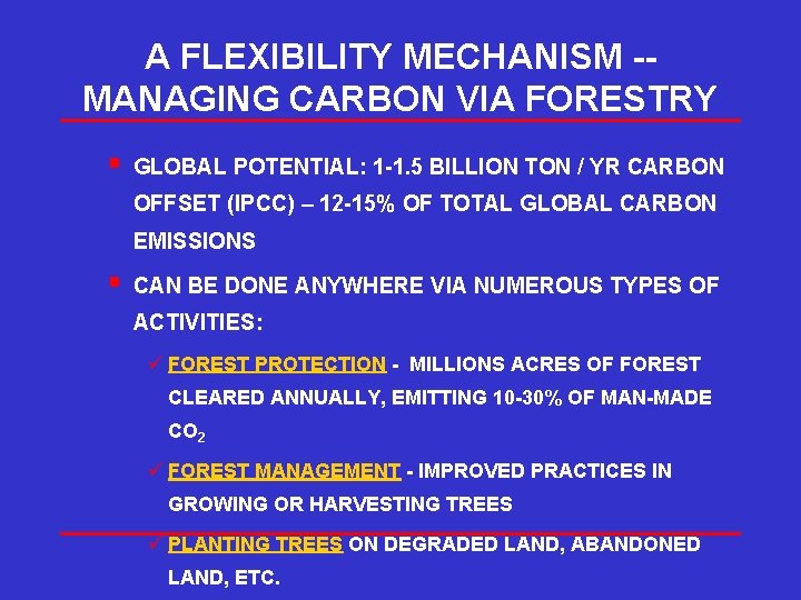 A FLEXIBILITY MECHANISM -MANAGING CARBON VIA FORESTRY § GLOBAL POTENTIAL: 1 -1. 5 BILLION