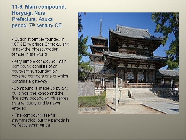 11 -6. Main compound, Horyu-ji, Nara Prefecture. Asuka period, 7 th century CE. •