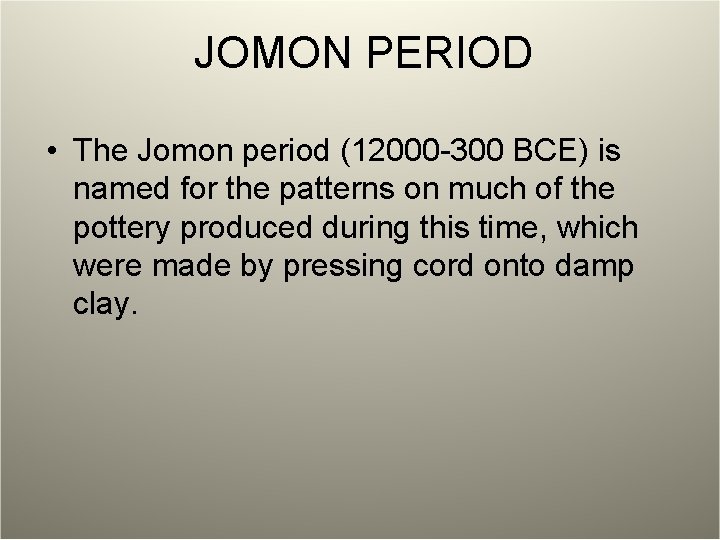 JOMON PERIOD • The Jomon period (12000 -300 BCE) is named for the patterns