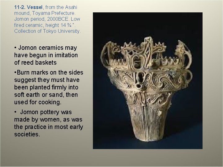 11 -2. Vessel, from the Asahi mound, Toyama Prefecture. Jomon period, 2000 BCE. Low