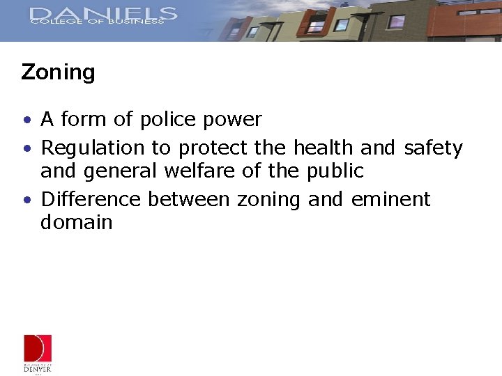 Zoning • A form of police power • Regulation to protect the health and
