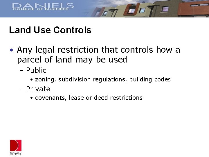 Land Use Controls • Any legal restriction that controls how a parcel of land