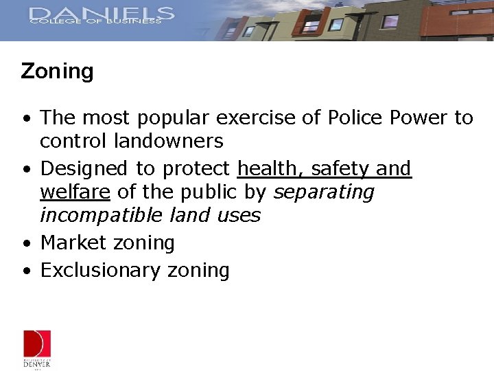 Zoning • The most popular exercise of Police Power to control landowners • Designed