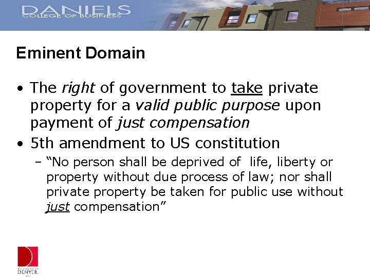 Eminent Domain • The right of government to take private property for a valid