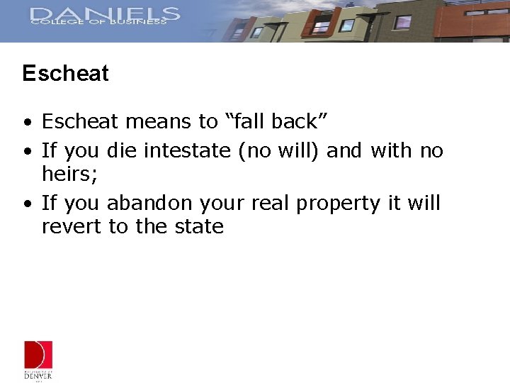 Escheat • Escheat means to “fall back” • If you die intestate (no will)